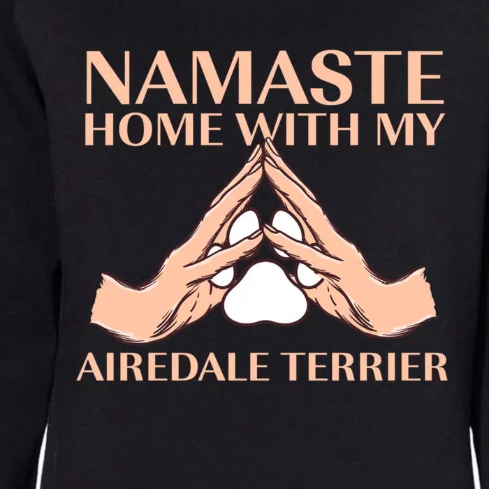 Namaste Home With My Airedale Terrier Dog Lover Funny Gift Womens California Wash Sweatshirt