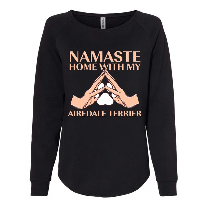 Namaste Home With My Airedale Terrier Dog Lover Funny Gift Womens California Wash Sweatshirt