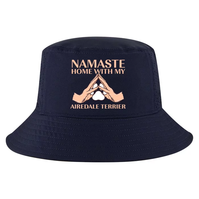 Namaste Home With My Airedale Terrier Dog Lover Funny Gift Cool Comfort Performance Bucket Hat