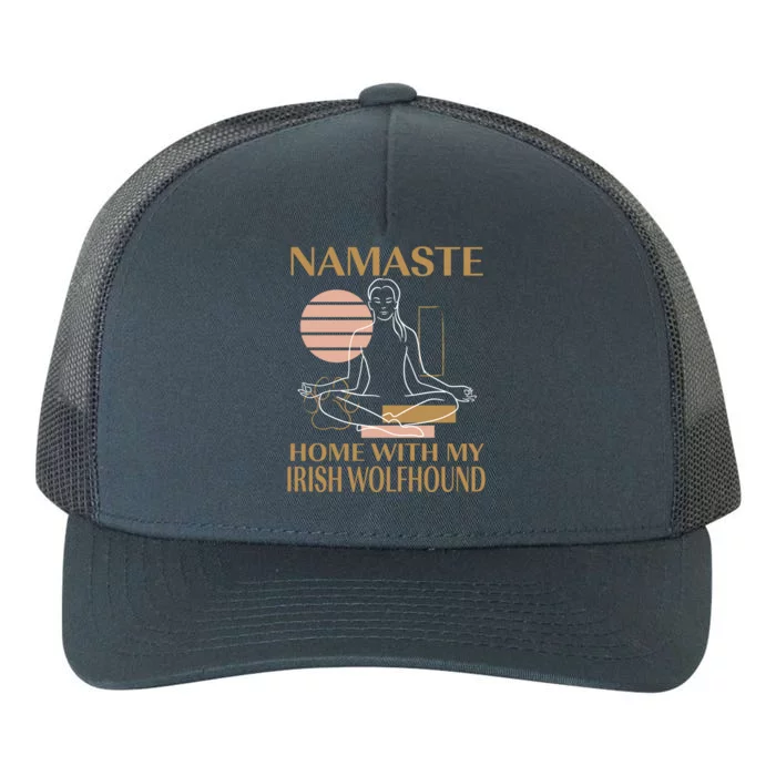 Namaste Home With My Irish Wolfhound Sayings Dog Lover Gift Yupoong Adult 5-Panel Trucker Hat