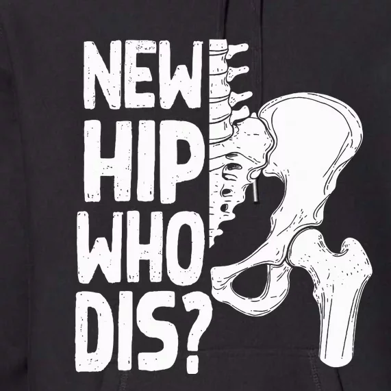 New Hip Who Dis Hip Replacement Surgery Premium Hoodie