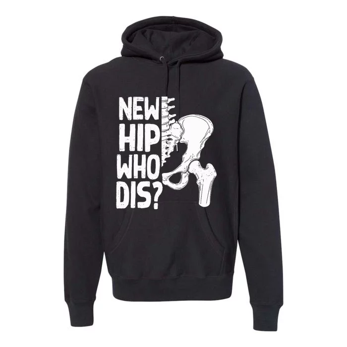 New Hip Who Dis Hip Replacement Surgery Premium Hoodie