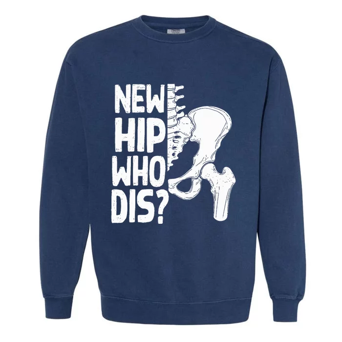 New Hip Who Dis Hip Replacement Surgery Garment-Dyed Sweatshirt