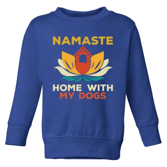 Namaste Home With My Dogs Funny Yoga Gift Toddler Sweatshirt