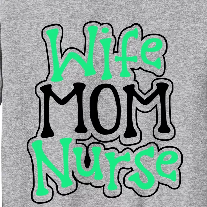 Nurse Humor Wife Mom Nurse Funny Nurse Gift Tall Sweatshirt