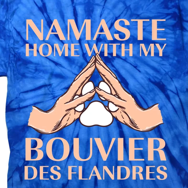 Namaste Home With My Bouviers Des Flandres Dog Lover Gift Tie-Dye T-Shirt