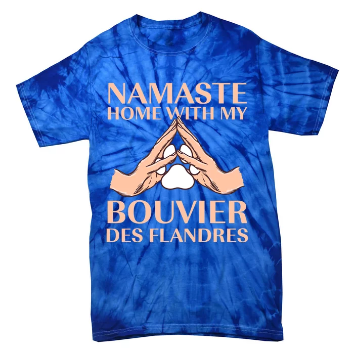 Namaste Home With My Bouviers Des Flandres Dog Lover Gift Tie-Dye T-Shirt