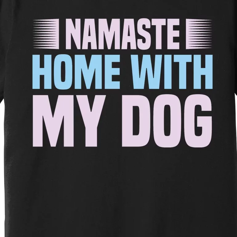 Namaste Home With My Dog Premium T-Shirt