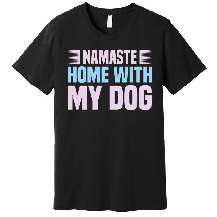 Namaste Home With My Dog Premium T-Shirt