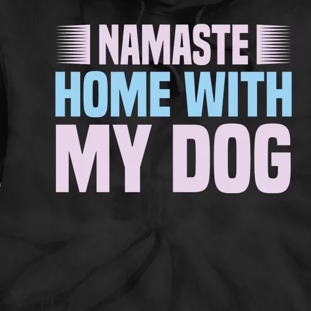 Namaste Home With My Dog Tie Dye Hoodie