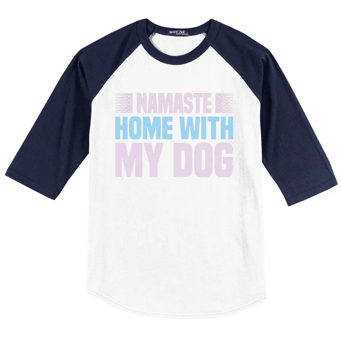 Namaste Home With My Dog Baseball Sleeve Shirt