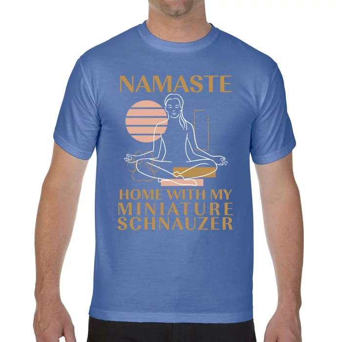 Namaste Home With My Miniature Schnauzer Sayings Dog Lover Gift Comfort Colors T-Shirt