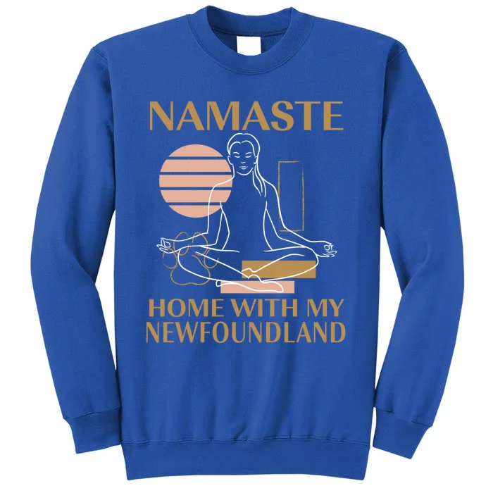 Namaste Home With My Newfoundland Sayings Dog Lover Quotes Gift Tall Sweatshirt