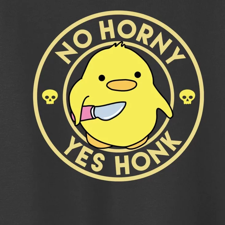 No Horny Yes Honk Funny Chick Toddler T-Shirt