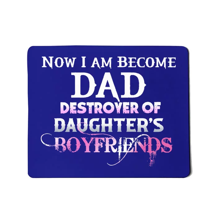 Now I Am Become Dad Destroyer Of Daughters Boyfriends Mousepad