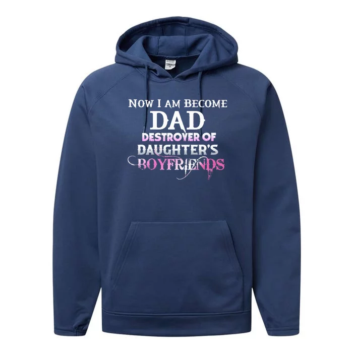 Now I Am Become Dad Destroyer Of Daughters Boyfriends Performance Fleece Hoodie