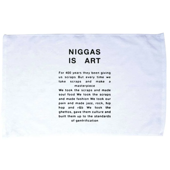 Niggas Is Art For 400 Years They Been Giving Us Scraps But Every Time Microfiber Hand Towel