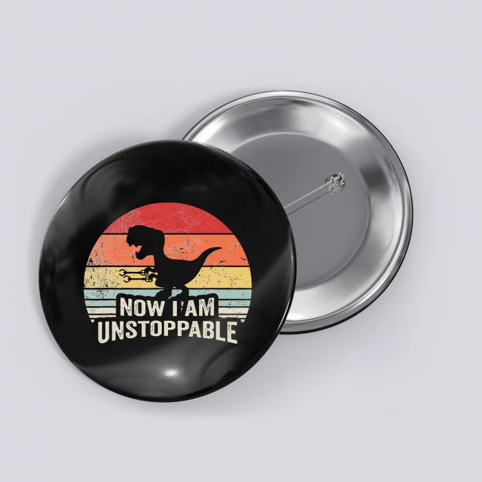 Now I Am Unstoppable Funny Trex Gifts Vintage Button