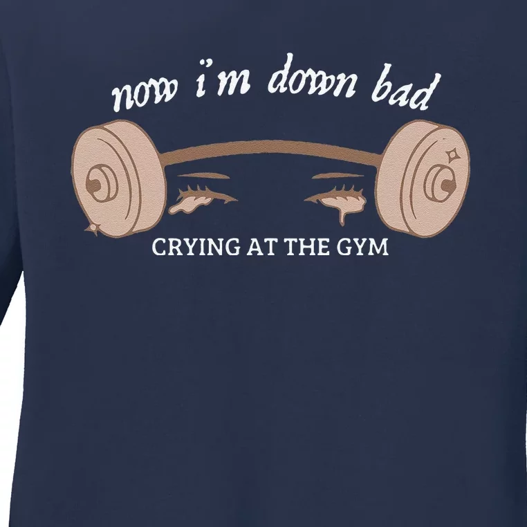 Now I Am Down Bad Crying At The Gym Ladies Long Sleeve Shirt