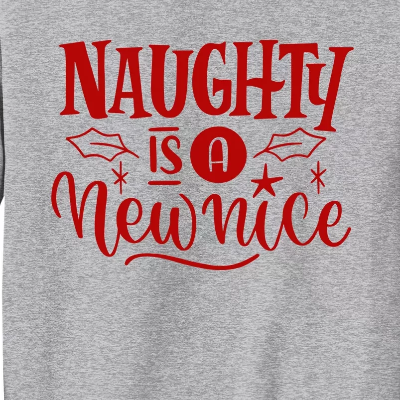 Naughty Is A New Nice Funny Holiday Gift Tall Sweatshirt