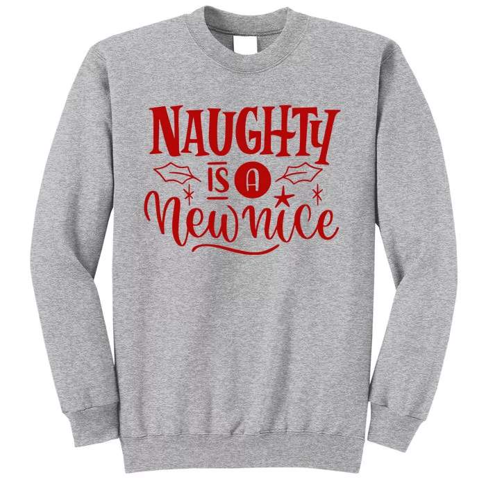 Naughty Is A New Nice Funny Holiday Gift Tall Sweatshirt