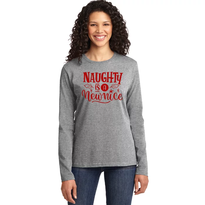 Naughty Is A New Nice Funny Holiday Gift Ladies Long Sleeve Shirt