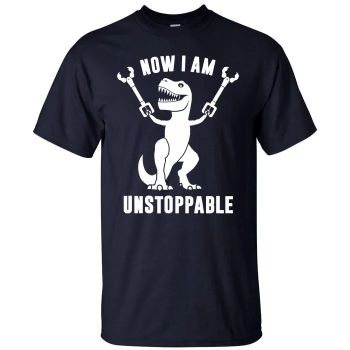 Now I Am Unstoppable Funny TRex Tall T-Shirt