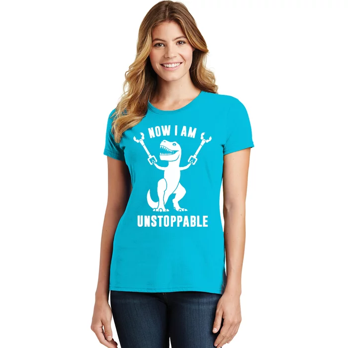 Now I Am Unstoppable Funny TRex Women's T-Shirt