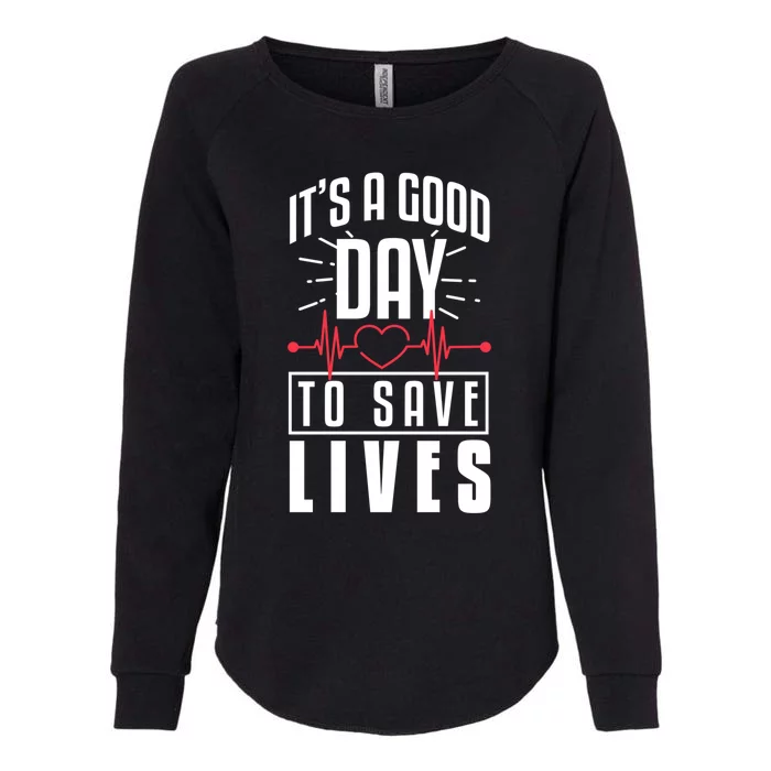 Nurse It’s A Good Day To Save Lives Nursing School Meaningful Gift Womens California Wash Sweatshirt