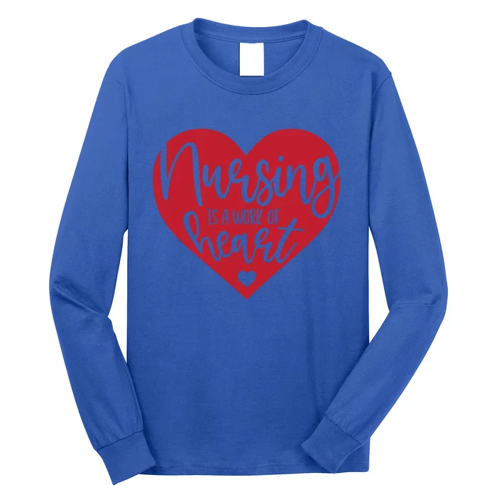 Nursing Is A Work Of Heart Nurse Gift Long Sleeve Shirt