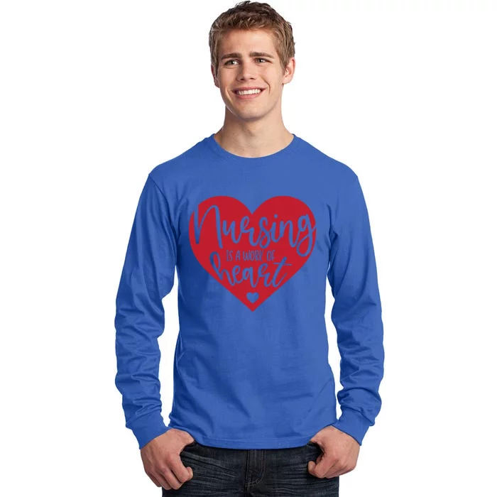 Nursing Is A Work Of Heart Nurse Gift Tall Long Sleeve T-Shirt