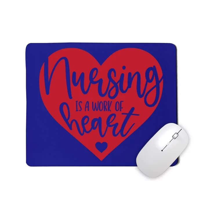 Nursing Is A Work Of Heart Nurse Gift Mousepad