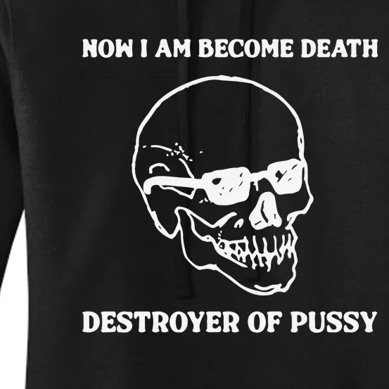 Now I Am Become Death Destroyer Of Pussy Women's Pullover Hoodie