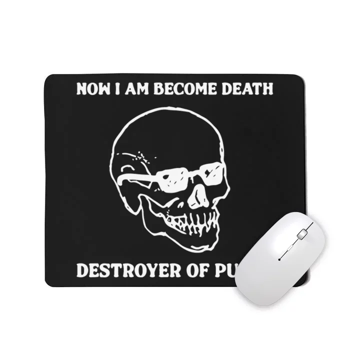 Now I Am Become Death Destroyer Of Pussy Mousepad