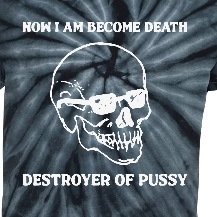 Now I Am Become Death Destroyer Of Pussy Kids Tie-Dye T-Shirt