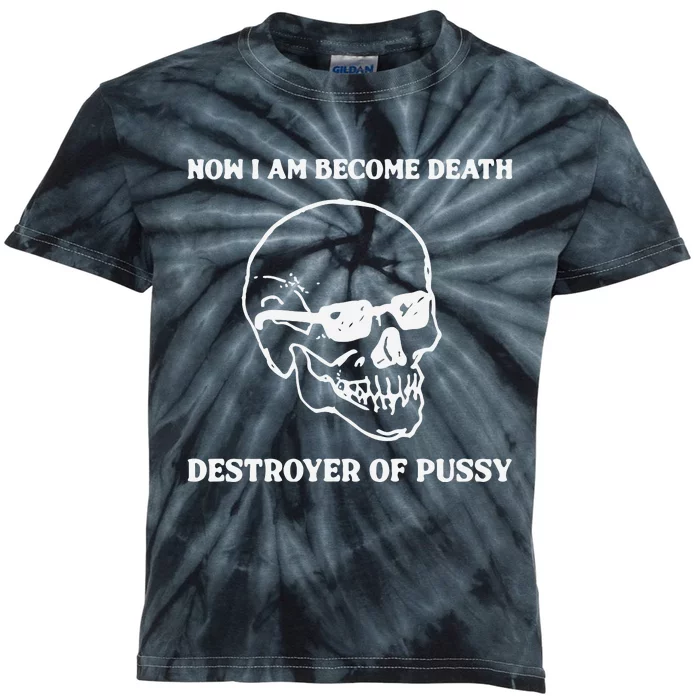 Now I Am Become Death Destroyer Of Pussy Kids Tie-Dye T-Shirt