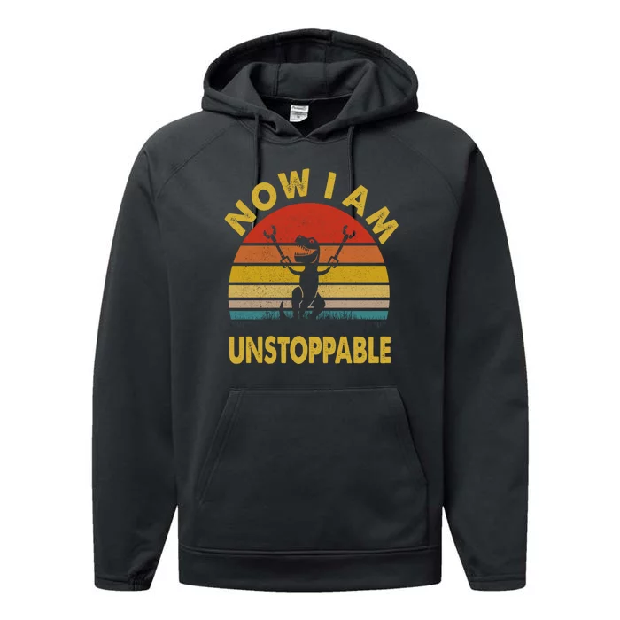 Now I Am Unstoppable Funny T.Rex Performance Fleece Hoodie