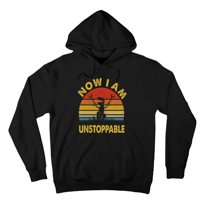 Now I Am Unstoppable Funny T.Rex Hoodie