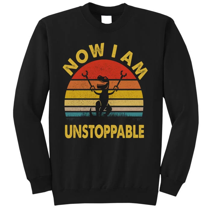 Now I Am Unstoppable Funny T.Rex Sweatshirt