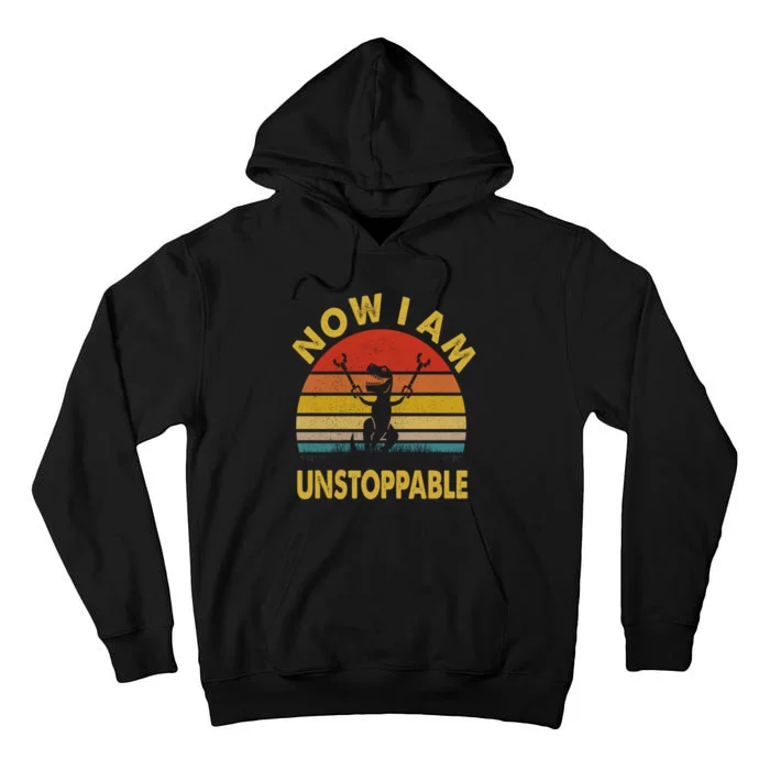 Now I Am Unstoppable Funny T.Rex Tall Hoodie