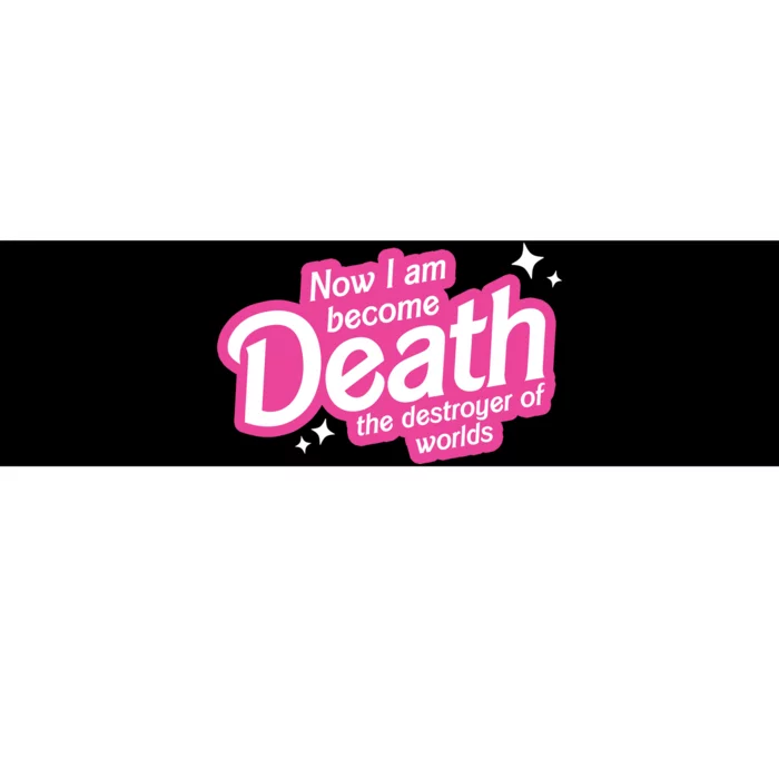 Now I Am Become Death The Destroyer Of Worlds Bumper Sticker