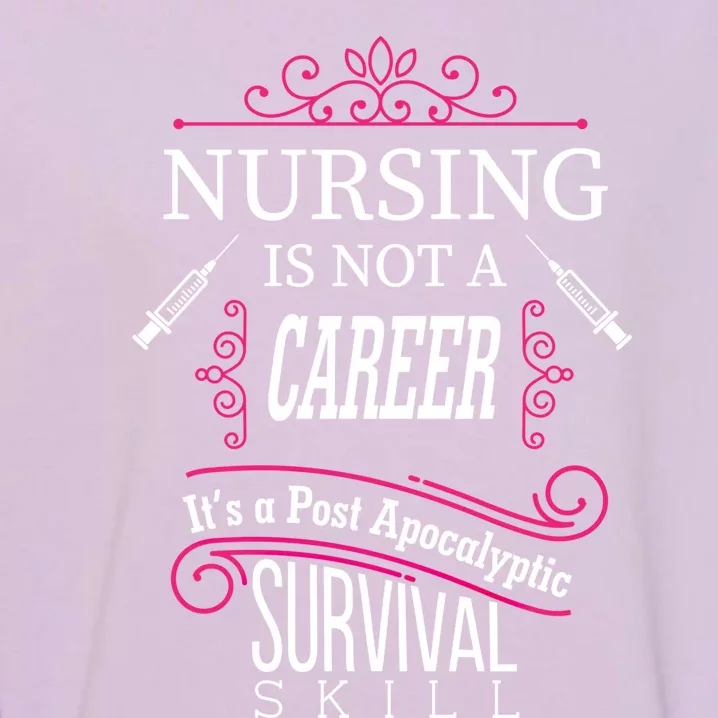 Nursing Is A Post Apocalyptic Survival Skill Funny Gift Garment-Dyed Sweatshirt