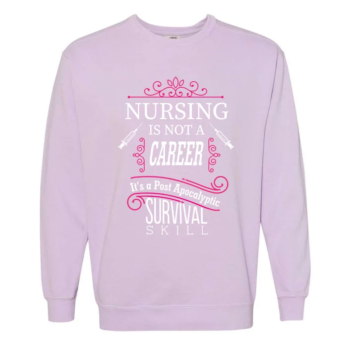 Nursing Is A Post Apocalyptic Survival Skill Funny Gift Garment-Dyed Sweatshirt