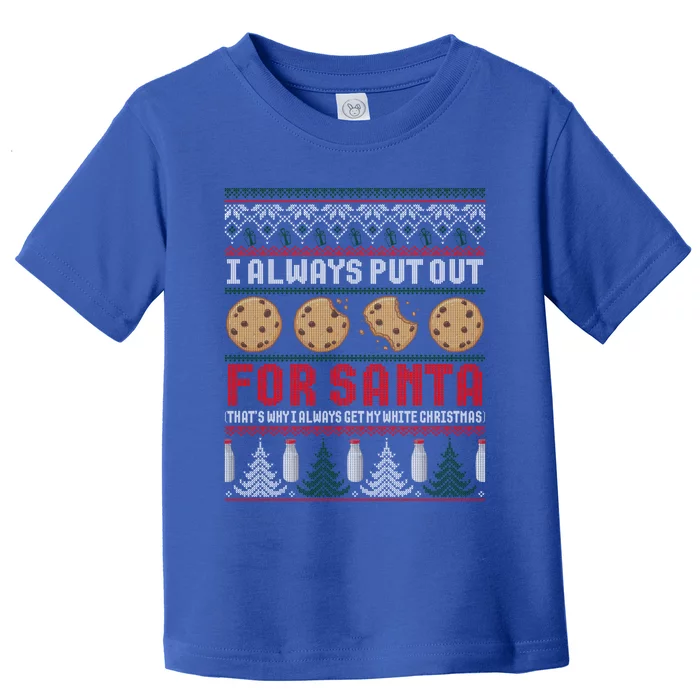 Naughty I Always Put Out For Santa Christmas Ugly Sweater Gift Toddler T-Shirt