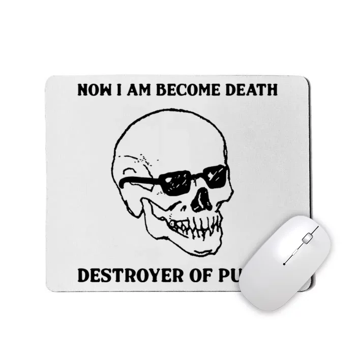 Now I Am Become Death Destroyer Of Pussy Mousepad