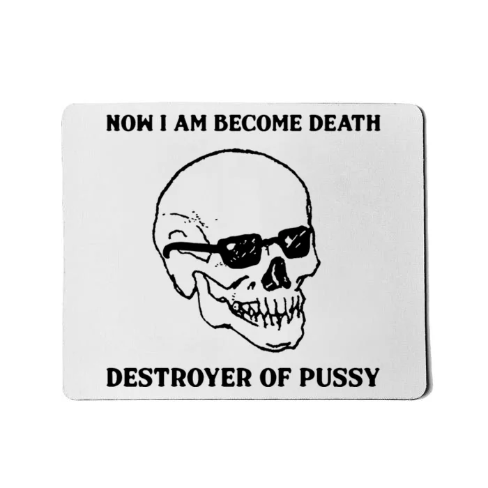 Now I Am Become Death Destroyer Of Pussy Mousepad