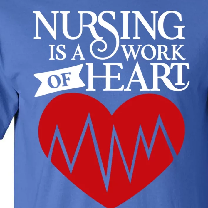 Nursing Is A Work Of Heart Job Profession Hospital Art Gift Tall T-Shirt