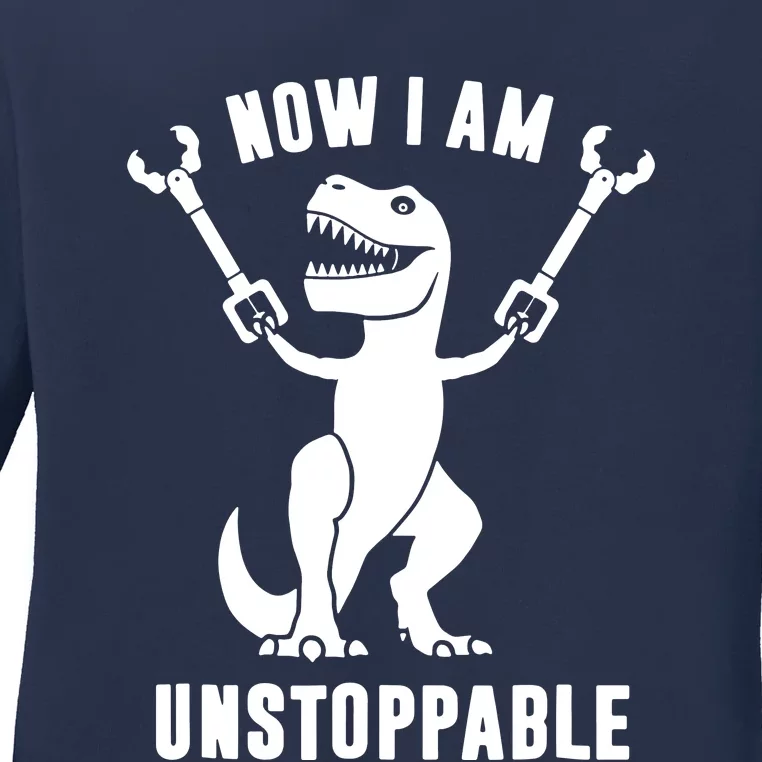 Now I Am Unstoppable Funny T Rex Ladies Long Sleeve Shirt