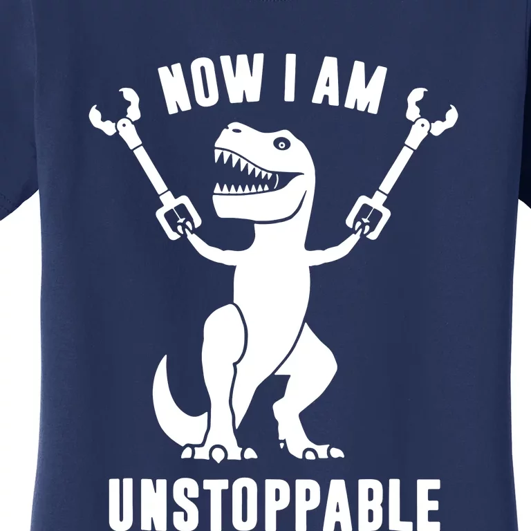 Now I Am Unstoppable Funny T Rex Women's T-Shirt