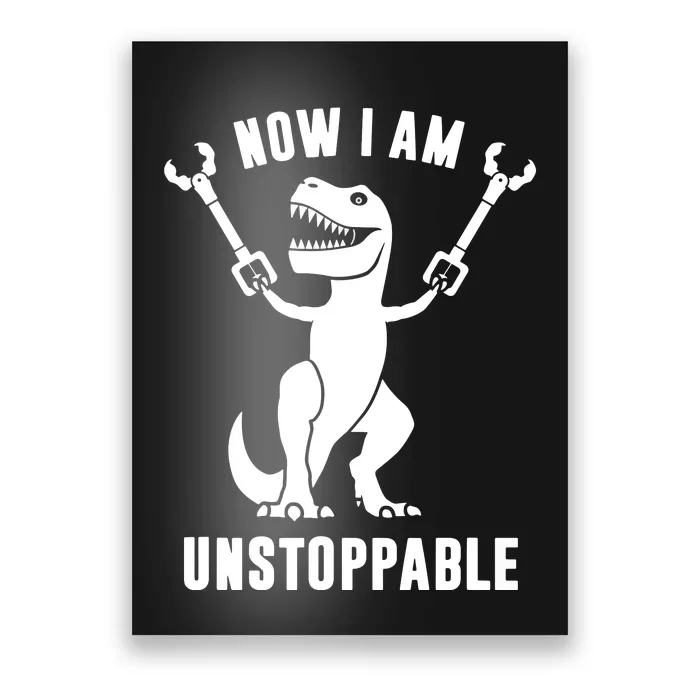 Now I Am Unstoppable Funny TRex Poster